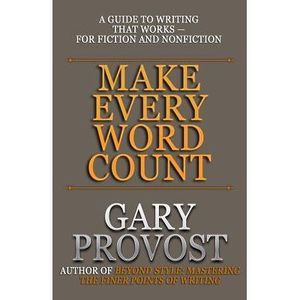 Make Every Word Count: A Guide to Writing That Works-for Fiction and Nonfiction